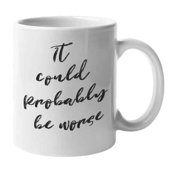 Enneagram Type 6 - Coffee and Tea Mug: It could probably be worse (11oz)