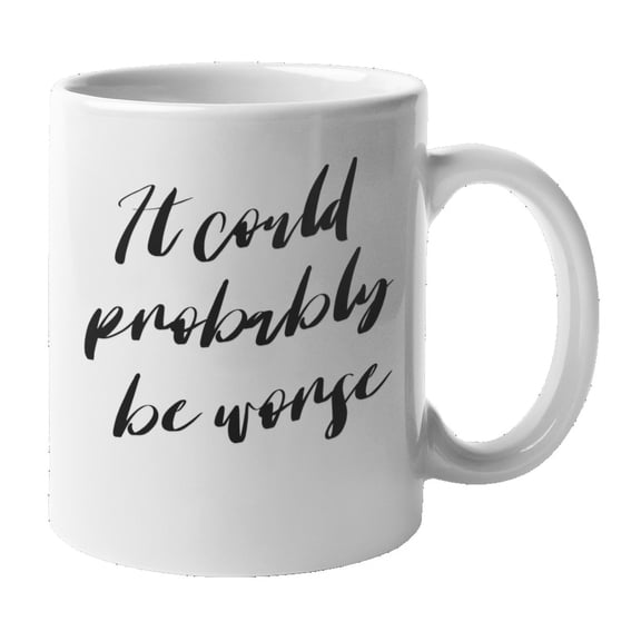 Enneagram Type 6 - Coffee and Tea Mug: It could probably be worse (11oz)