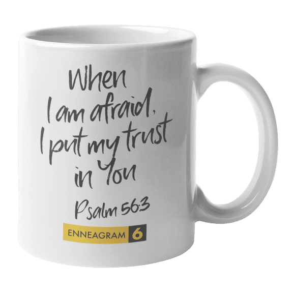 Enneagram Type 6 - Coffee and Tea Mug: When I am afraid, I put my trust in You Psalm 56:3 (11oz)