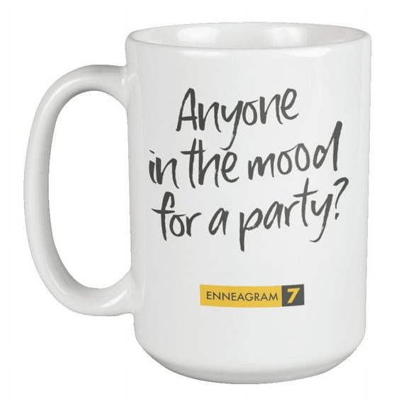 Enneagram Type 7 - Coffee and Tea Mug: Anyone in the mood for a party? (15oz)