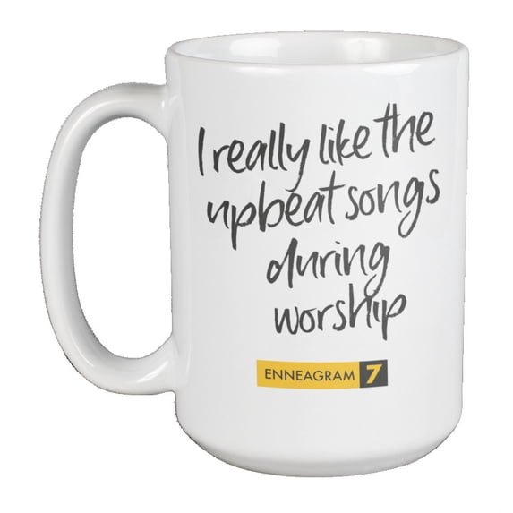 Enneagram Type 7 - Coffee and Tea Mug: I really like the upbeat songs during worship (15oz)