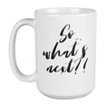 thumbnail image 1 of Enneagram Type 7 - Coffee and Tea Mug: So...what's next?! (15oz), 1 of 3