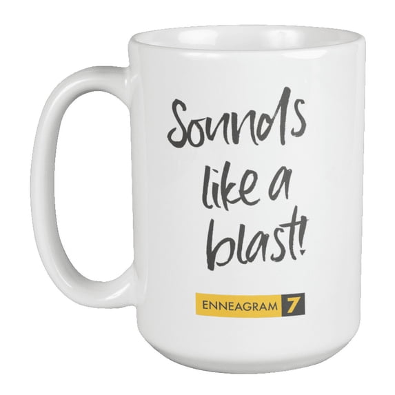 Enneagram Type 7 - Coffee and Tea Mug: Sounds like a blast! (15oz)