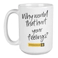 thumbnail image 1 of Enneagram Type 8 - Coffee and Tea Gift Mug: Why would that hurt your feelings? (15oz), 1 of 4