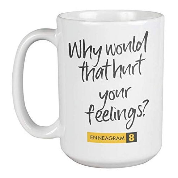 Enneagram Type 8 - Coffee and Tea Gift Mug: Why would that hurt your feelings? (15oz)