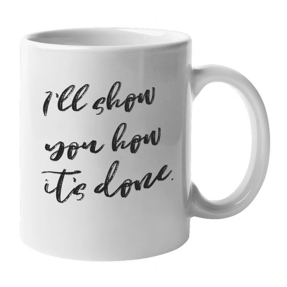 Enneagram Type 8 - Coffee and Tea Mug: I'll show you how it's done. (11oz)