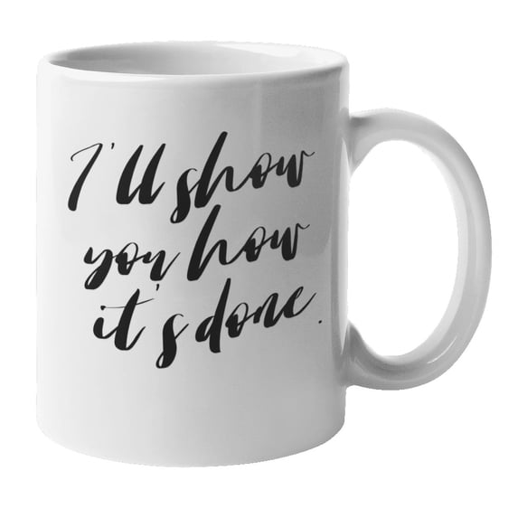 Enneagram Type 8 - Coffee and Tea Mug: I'll show you how it's done. (11oz)