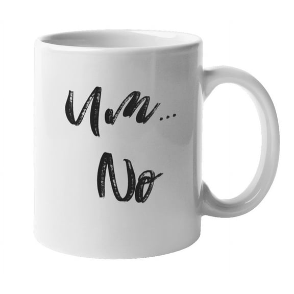 Enneagram Type 8 - Coffee and Tea Mug: Um...No (11oz)