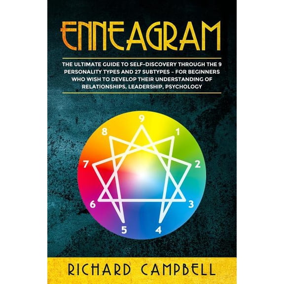 Enneagram: The Ultimate Guide to SELF-DISCOVERY through the 9 PERSONALITY TYPES and 27 SUBTYPES - For Beginners Who Wish to Develop their Understanding of Relationships, Leadership, Psychology (Paperb