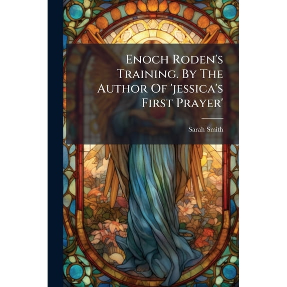 Enoch Roden's Training. by the Author of 'Jessica's First Prayer'.... Paperback