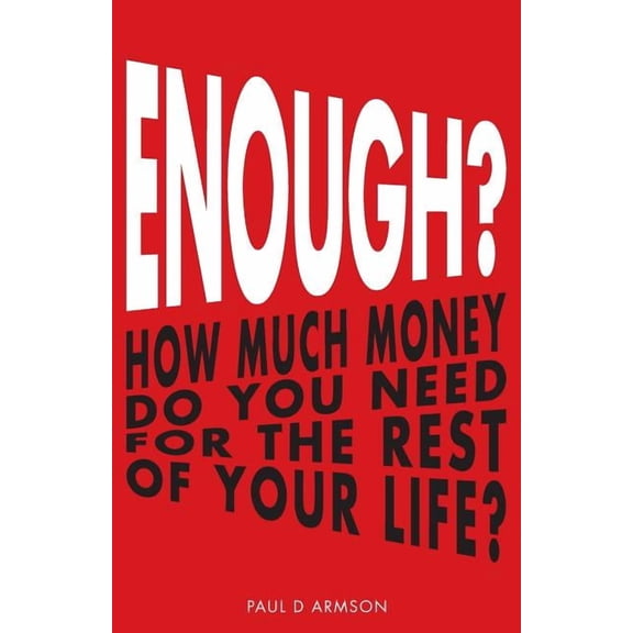 Enough?: How Much Money Do You Need For The Rest of Your Life?, (Paperback)