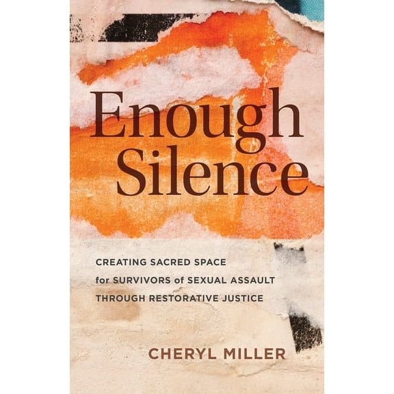 Enough Silence : Creating Sacred Space for Survivors of Sexual Assault through Restorative Justice (Paperback)