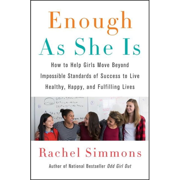 Enough as She Is: How to Help Girls Move Beyond Impossible Standards of Success to Live Healthy, Happy, and Fulfilling Lives (Hardcover)