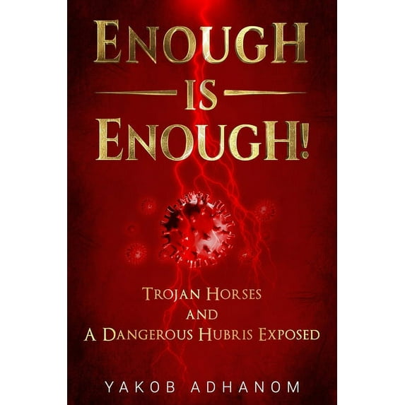 Enough is Enough! : Trojan Horses and a Dangerous Hubris Exposed (Paperback)