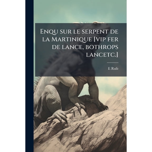 Enqu sur le serpent de la Martinique [vip fer de lance, bothrops lancetc.] (Paperback)