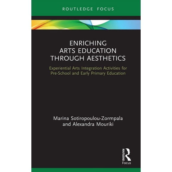 Enriching Arts Education through Aesthetics: Experiential Arts Integration Activities for Pre-School and Early Primary E, (Hardcover)