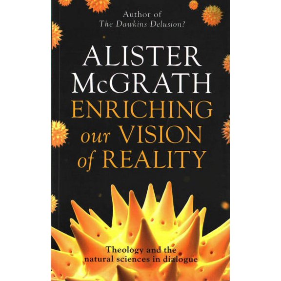 Enriching Our Vision of Reality : Theology and the Natural Sciences in Dialogue