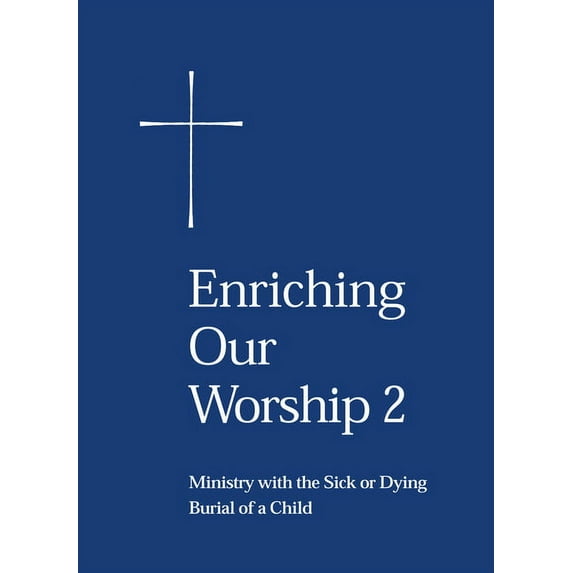 Enriching Our Worship 2: Ministry with the Sick or Dying: Burial of a Child, (Paperback)