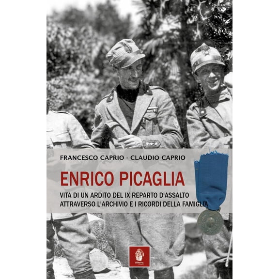 Enrico Picaglia. Vita di un ardito del IX Reparto d'Assalto a Francesco Caprio,Cla (Paperback)