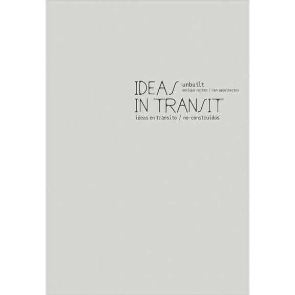 Enrique Norten / Ten Arquitectos: Ideas in Transit: Unbuilt, (Paperback)