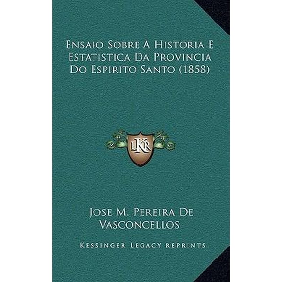 Ensaio Sobre a Historia E Estatistica Da Provincia Do Espirito Santo (1858) Paperback