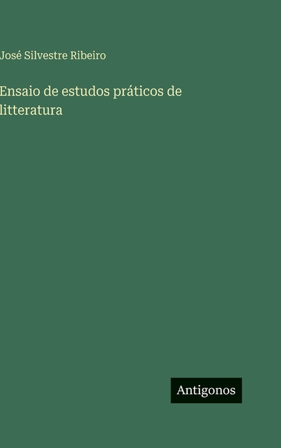 Ensaio de estudos práticos de litteratura, (Hardcover)