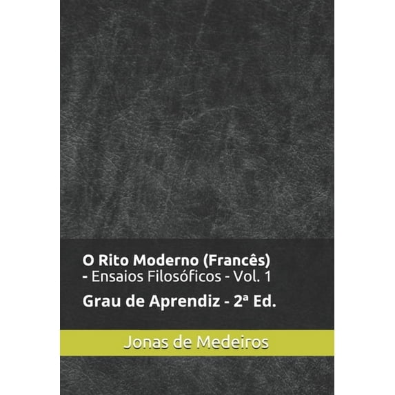 Ensaios Filosóficos: O Rito Moderno (Francês) - Ensaios Filosóficos: Aprendiz (Revisado e Ampliado) (Paperback)