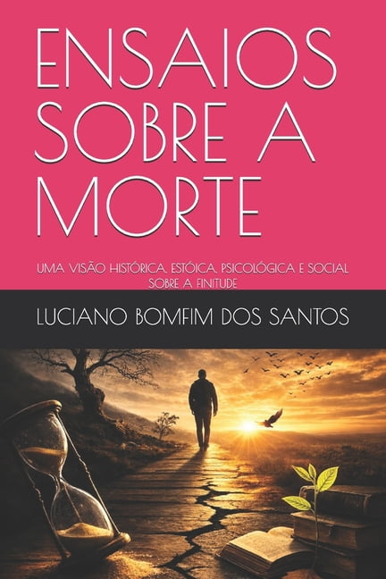 Ensaios Sobre a Morte: Uma VisÃ£o HistÃ³rica, EstÃ³ica, PsicolÃ³gica E Social Sobre a Finitude, (Paperback)