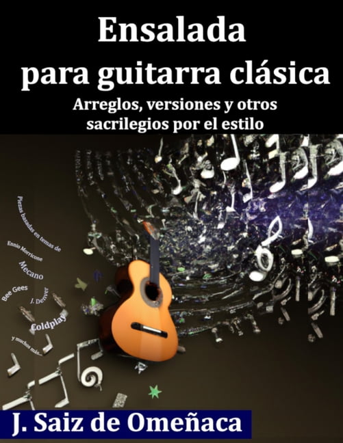 Ensalada para Guitarra ClÃ¡sica: Arreglos, versiones y otros sacrilegios por el estilo, (Paperback)