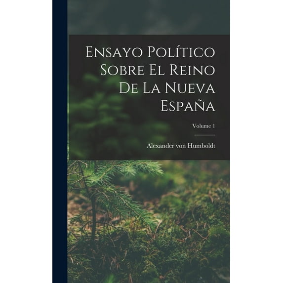 Ensayo Político Sobre El Reino De La Nueva España; Volume 1 (Hardcover)