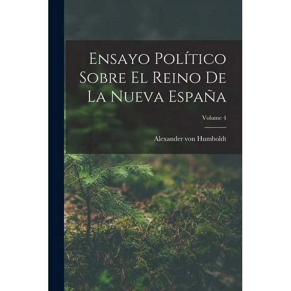 Ensayo Pol?tico Sobre El Reino De La Nueva Espa?a; Volume 4