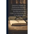 thumbnail image 1 of Ensayo Sobre La Teología Moral Considerada En Sus Relaciones Con La Fisiologáa Y La Medicina (Hardcover), 1 of 1