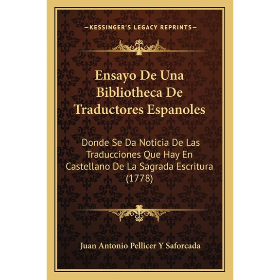 Ensayo de Una Bibliotheca de Traductores Espanoles : Donde Se Da Noticia de Las Traducciones Que Hay En Castellano de La Sagrada Escritura (1778)