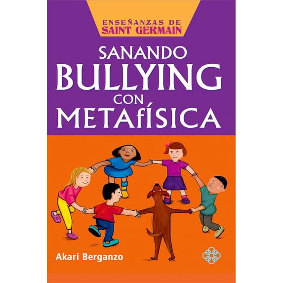 Enseñanzas de Saint Germain: Sanando bullying con metafísica (Paperback)