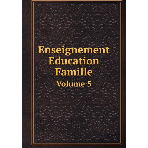 Enseignement Education Famille Volume 5 (Paperback)