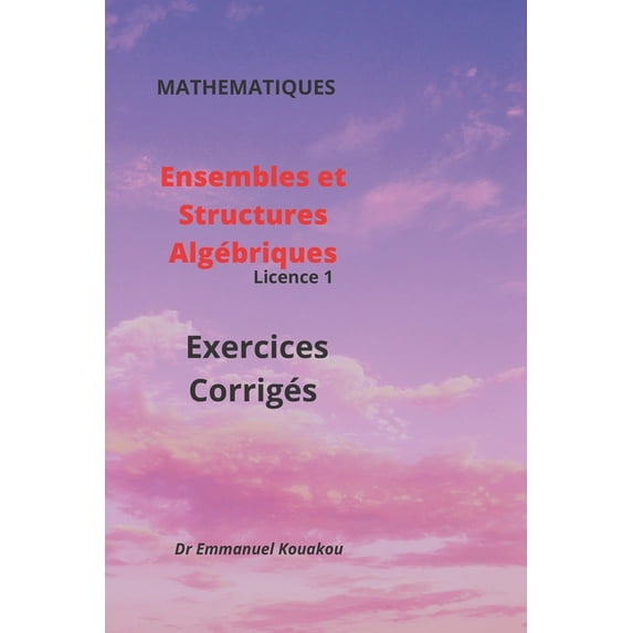 Ensembles et structures algébriques: Exercices corrigés, (Paperback)