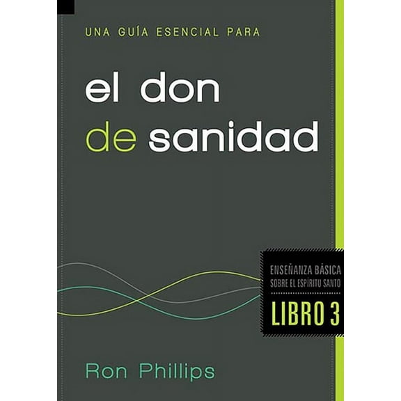 Ensenanza Basica Sobre el Espiritu Santo: Una Gua Esencial Para El Don de Sanidad / An Essential Guide to the Gift of Hea Ling (Paperback)