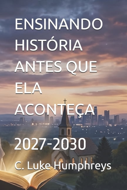 Ensinando HistÃ³ria Antes Que Ela AconteÃ§a: 2027-2030, (Paperback)