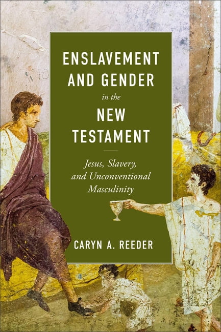 Enslavement and Gender in the New Testament: Jesus, Slavery, and Unconventional Masculinity, (Paperback)