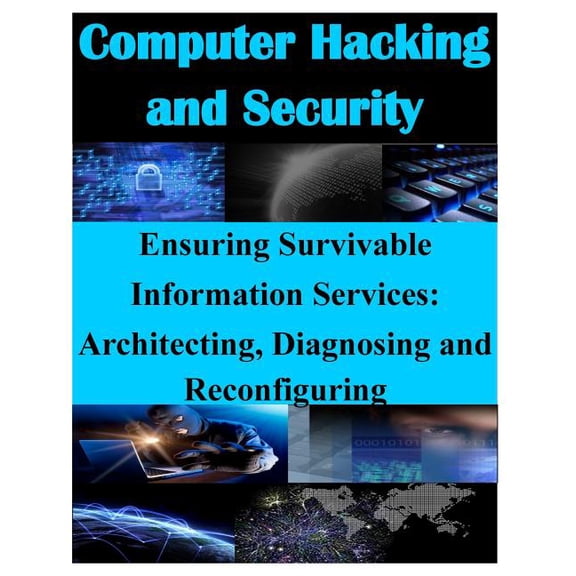Computer Hacking and Security: Ensuring Survivable Information Services: Architecting, Diagnosing and Reconfiguring (Paperback)