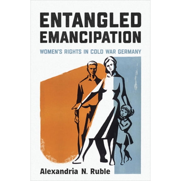 Pre-Owned Entangled Emancipation : Women's Rights in Cold War Germany (Paperback) 9781487550271