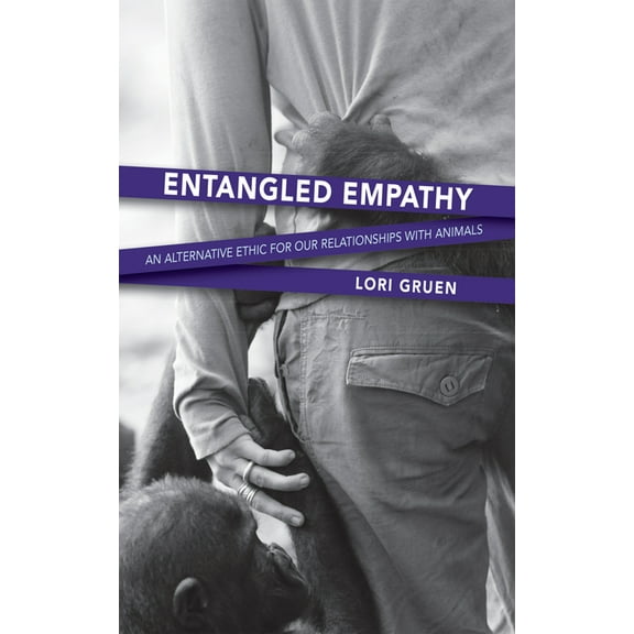 Entangled Empathy: An Alternative Ethic for Our Relationships with Animals, (Paperback)