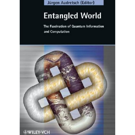 Pre-Owned Entangled World : The Fascination of Quantum Information and Computation 9783527404704