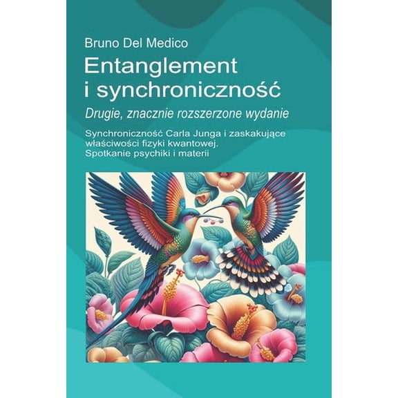 Pol. Quantum Physics and Metaphysics. Po Entanglement i synchronicznoc. Drugie, znacznie rozszerzone wydanie.: Synchronicznoc Carla Junga i z, (Paperback)