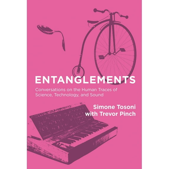 Entanglements: Conversations on the Human Traces of Science, Technology, and Sound, (Hardcover)