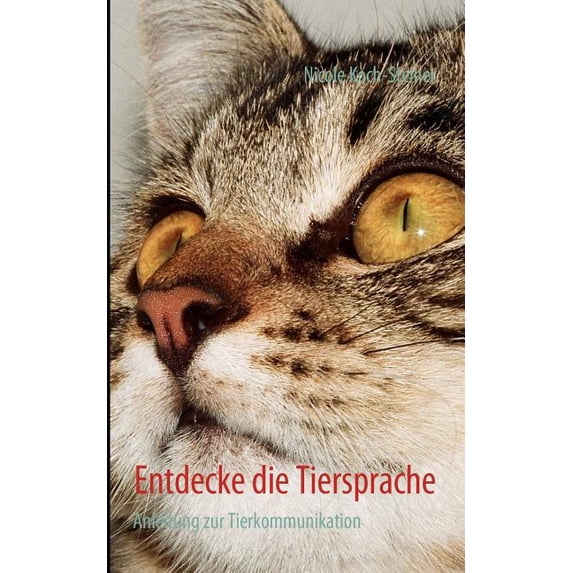 Entdecke die Tiersprache: Anleitung zur Tierkommunikation, (Paperback)