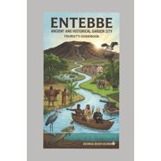Entebbe The ancient and historical Garden City A tourists guidebook, Paperback