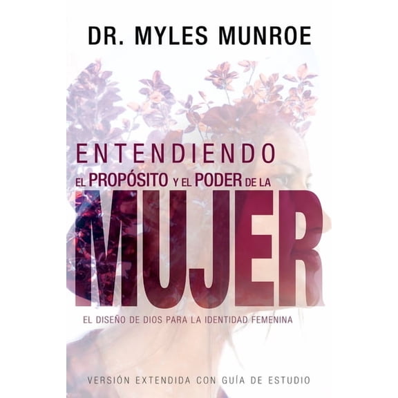 Entendiendo El PropÃ³sito Y El Poder de la Mujer: El DiseÃ±o de Dios Para La Identidad Femenina (Spanish Language Edition,, (Paperback)