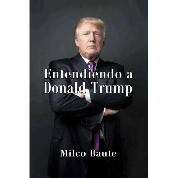 Entendiendo a Donald Trump (Paperback)