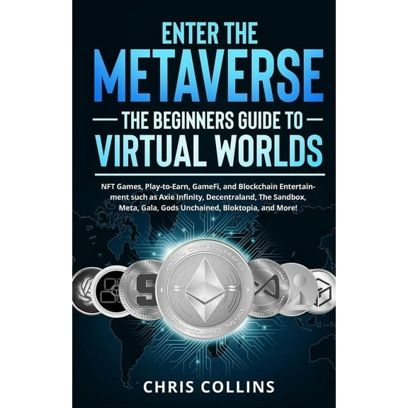Enter the Metaverse - The Beginners Guide to Virtual Worlds: NFT Games, Play-to-Earn, GameFi, and Blockchain Entertainme, (Paperback)